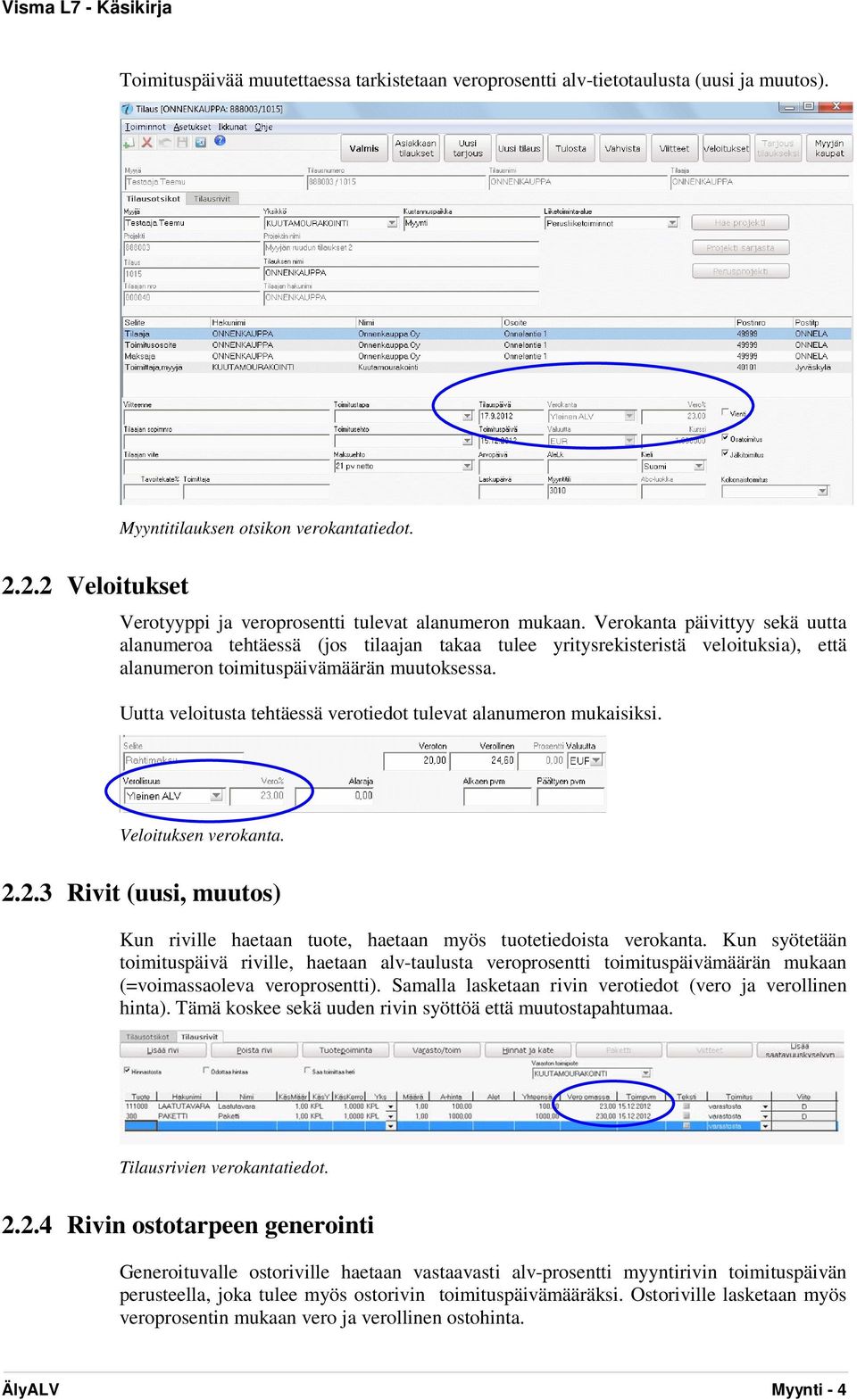 Verokanta päivittyy sekä uutta alanumeroa tehtäessä (jos tilaajan takaa tulee yritysrekisteristä veloituksia), että alanumeron toimituspäivämäärän muutoksessa.