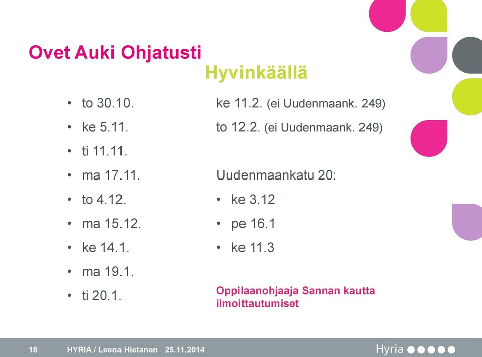 249) to 12.2. (ei Uudenmaank. 249) Uudenmaankatu 20: ke 3.12 pe 16.1 ke 11.