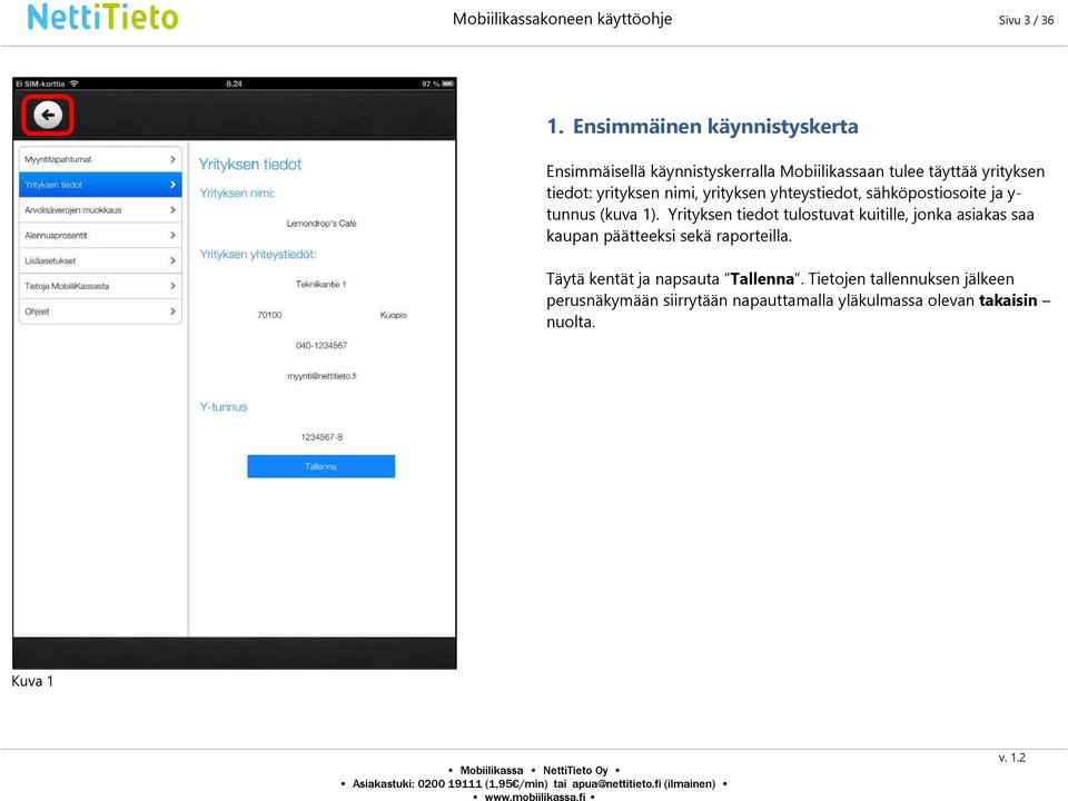 nimi, yrityksen yhteystiedot, sähköpostiosoite ja y- tunnus (kuva 1).