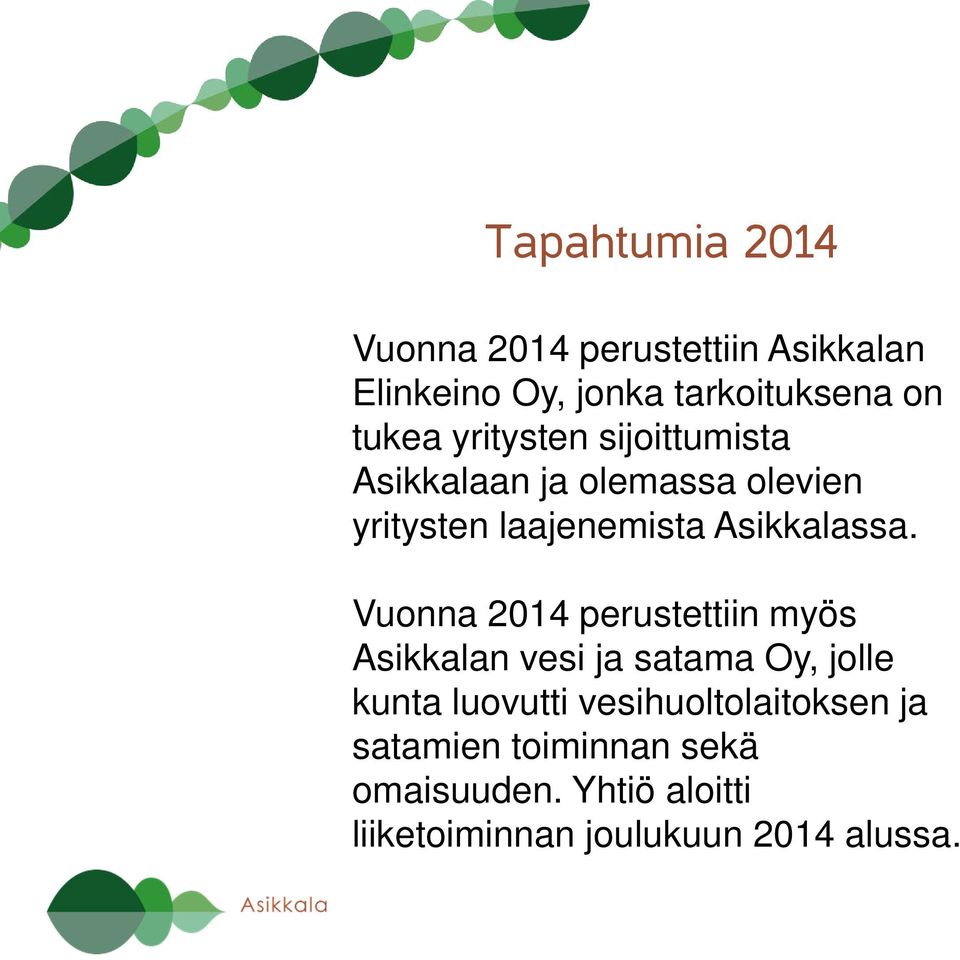 Vuonna 2014 perustettiin myös Asikkalan vesi ja satama Oy, jolle kunta luovutti