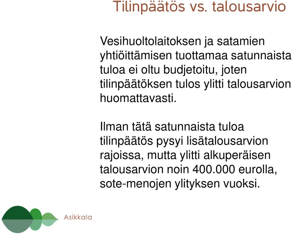 ei oltu budjetoitu, joten tilinpäätöksen tulos ylitti talousarvion huomattavasti.