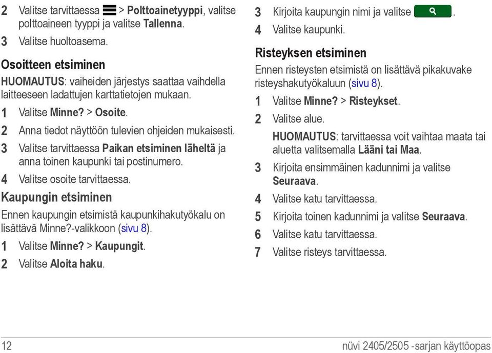 3 Valitse tarvittaessa Paikan etsiminen läheltä ja anna toinen kaupunki tai postinumero. 4 Valitse osoite tarvittaessa.