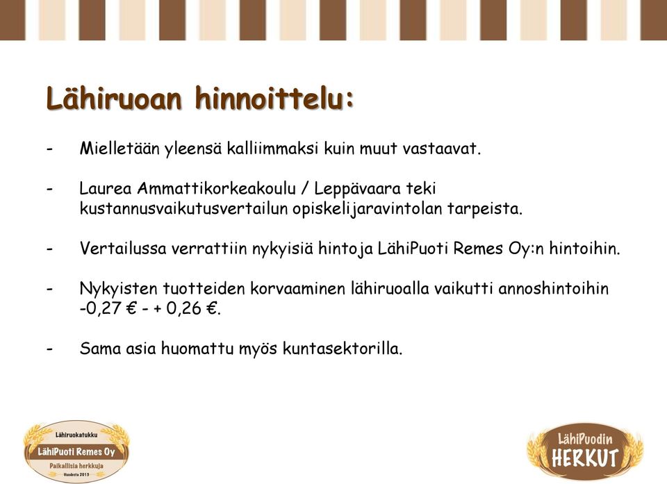 tarpeista. - Vertailussa verrattiin nykyisiä hintoja LähiPuoti Remes Oy:n hintoihin.