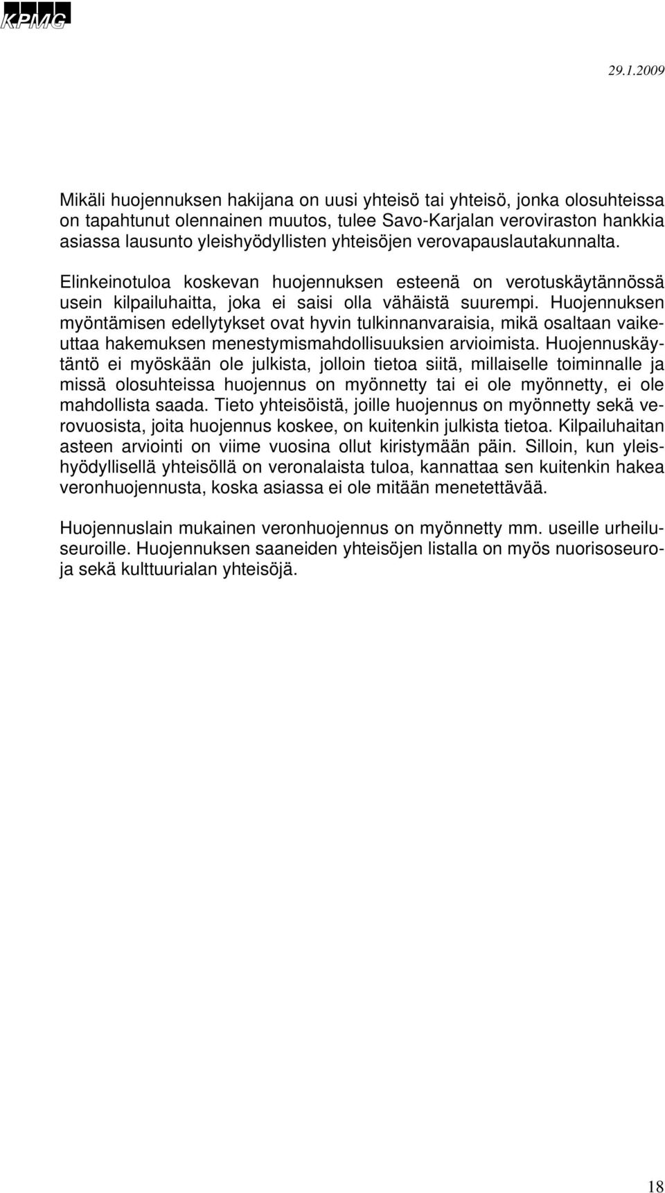 Huojennuksen myöntämisen edellytykset ovat hyvin tulkinnanvaraisia, mikä osaltaan vaikeuttaa hakemuksen menestymismahdollisuuksien arvioimista.