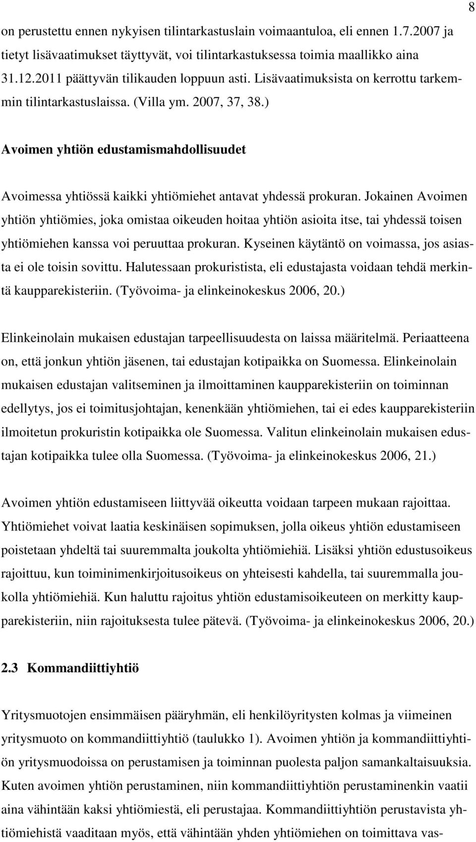 ) Avoimen yhtiön edustamismahdollisuudet Avoimessa yhtiössä kaikki yhtiömiehet antavat yhdessä prokuran.