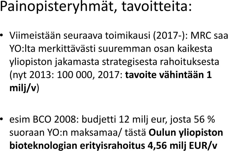 2013: 100 000, 2017: tavoite vähintään 1 milj/v) esim BCO 2008: budjetti 12 milj eur, josta