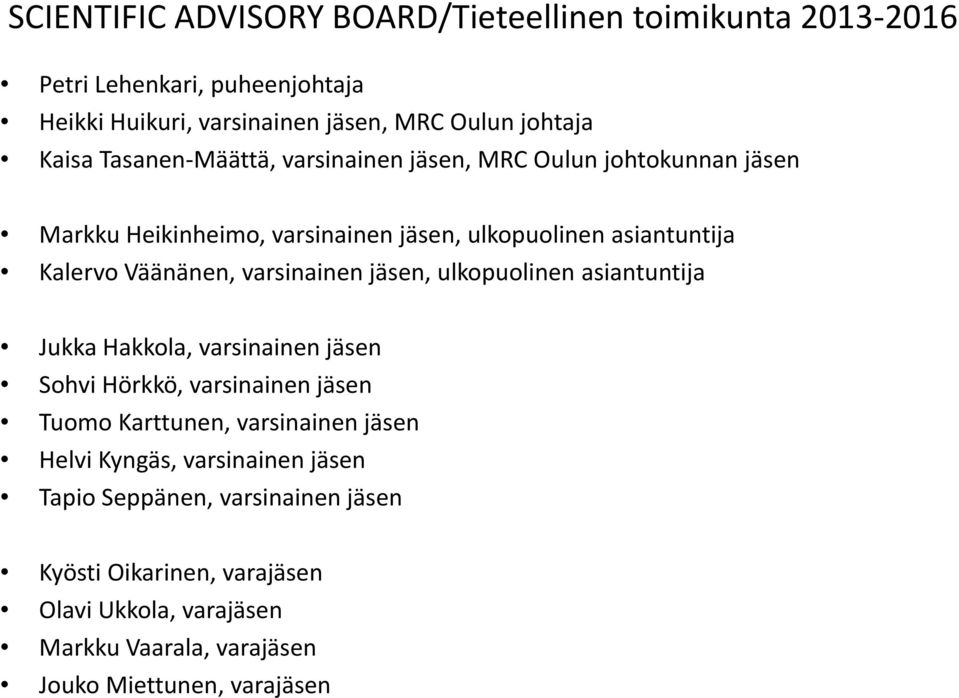 varsinainen jäsen, ulkopuolinen asiantuntija Jukka Hakkola, varsinainen jäsen Sohvi Hörkkö, varsinainen jäsen Tuomo Karttunen, varsinainen jäsen Helvi