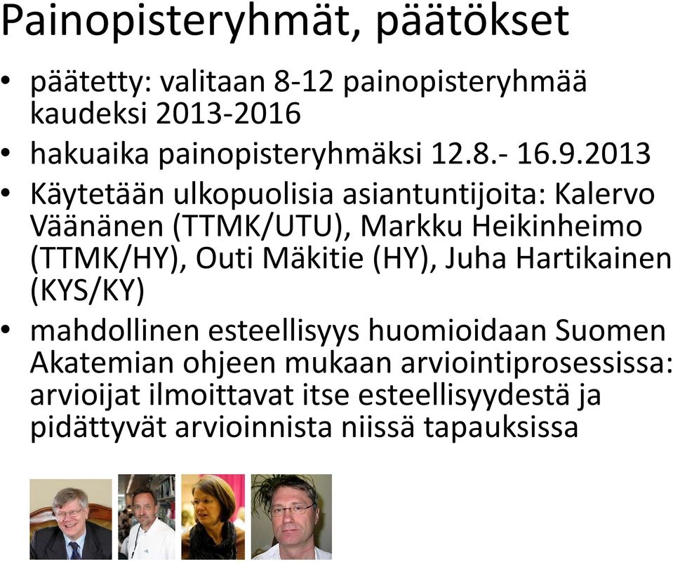 2013 Käytetään ulkopuolisia asiantuntijoita: Kalervo Väänänen (TTMK/UTU), Markku Heikinheimo (TTMK/HY), Outi