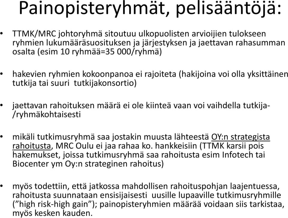 /ryhmäkohtaisesti mikäli tutkimusryhmä saa jostakin muusta lähteestä OY:n strategista rahoitusta, MRC Oulu ei jaa rahaa ko.