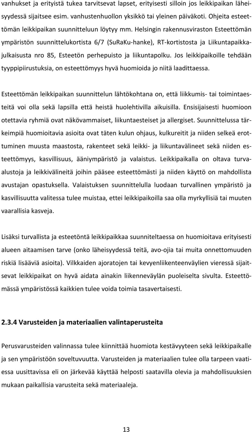 Helsingin rakennusviraston Esteettömän ympäristön suunnittelukortista 6/7 (SuRaKu hanke), RT kortistosta ja Liikuntapaikkajulkaisusta nro 85, Esteetön perhepuisto ja liikuntapolku.