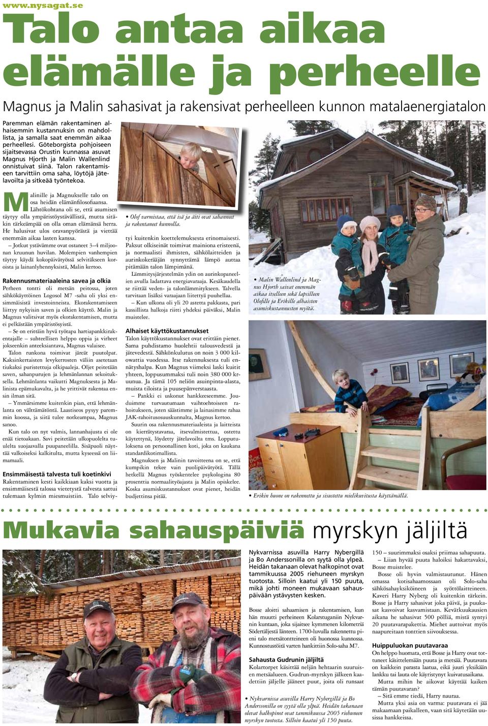 samalla saat enemmän aikaa perheellesi. Göteborgista pohjoiseen sijaitsevassa Orustin kunnassa asuvat Magnus Hjorth ja Malin Wallenlind onnistuivat siinä.