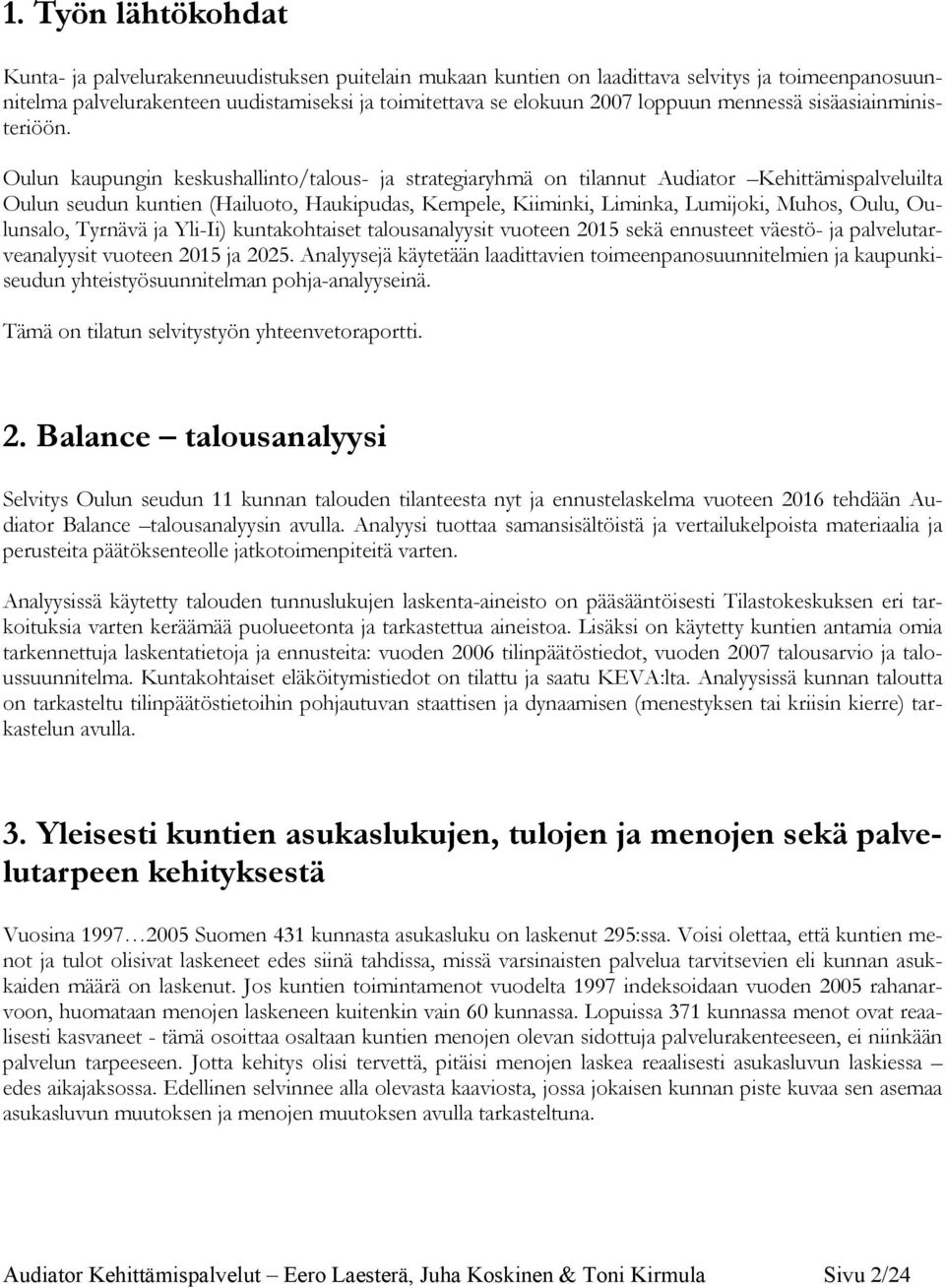 Oulun kaupungin keskushallinto/talous- ja strategiaryhmä on tilannut Audiator Kehittämispalveluilta Oulun seudun kuntien (Hailuoto, Haukipudas, Kempele, Kiiminki, Liminka, Lumijoki, Muhos, Oulu,