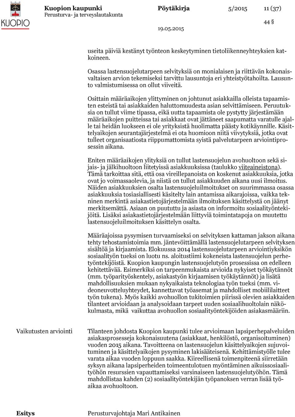 Osittain määräaikojen ylittyminen on johtunut asiakkailla olleista tapaamisten esteistä tai asiakkaiden haluttomuudesta asian selvittämiseen.