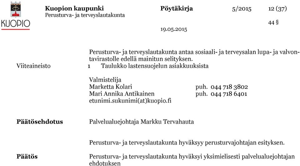 044 718 3802 Mari Annika Antikainen puh. 044 718 6401 etunimi.sukunimi(at)kuopio.