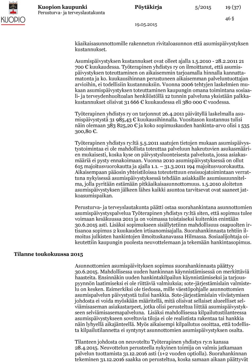 Työterapinen yhdistys ry on ilmoittanut, että asumispäivystyksen toteuttaminen on aikaisemmin tarjoamalla hinnalla kannattamatonta ja ko.
