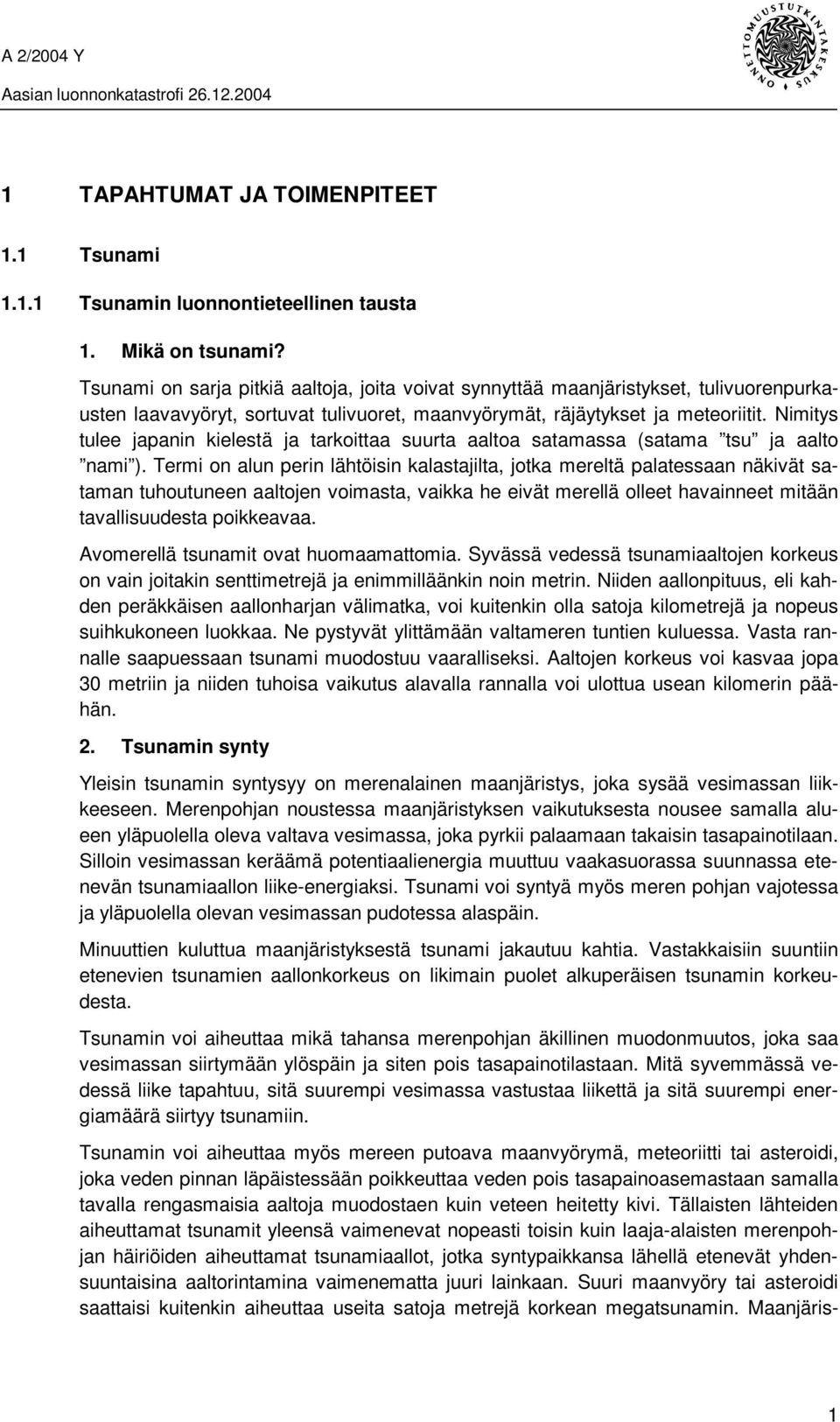 Nimitys tulee japanin kielestä ja tarkoittaa suurta aaltoa satamassa (satama tsu ja aalto nami ).