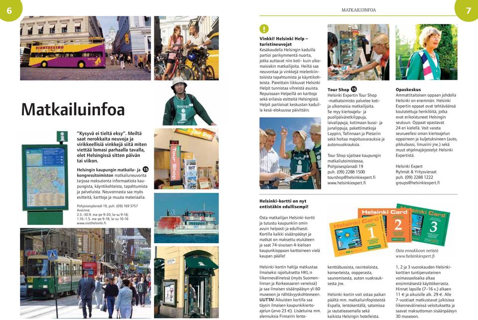 Helsingin kaupungin matkailu- ja 15 kongressitoimiston matkailuneuvonta tarjoaa maksutonta informaatiota kaupungista, käyntikohteista, tapahtumista ja palveluista.