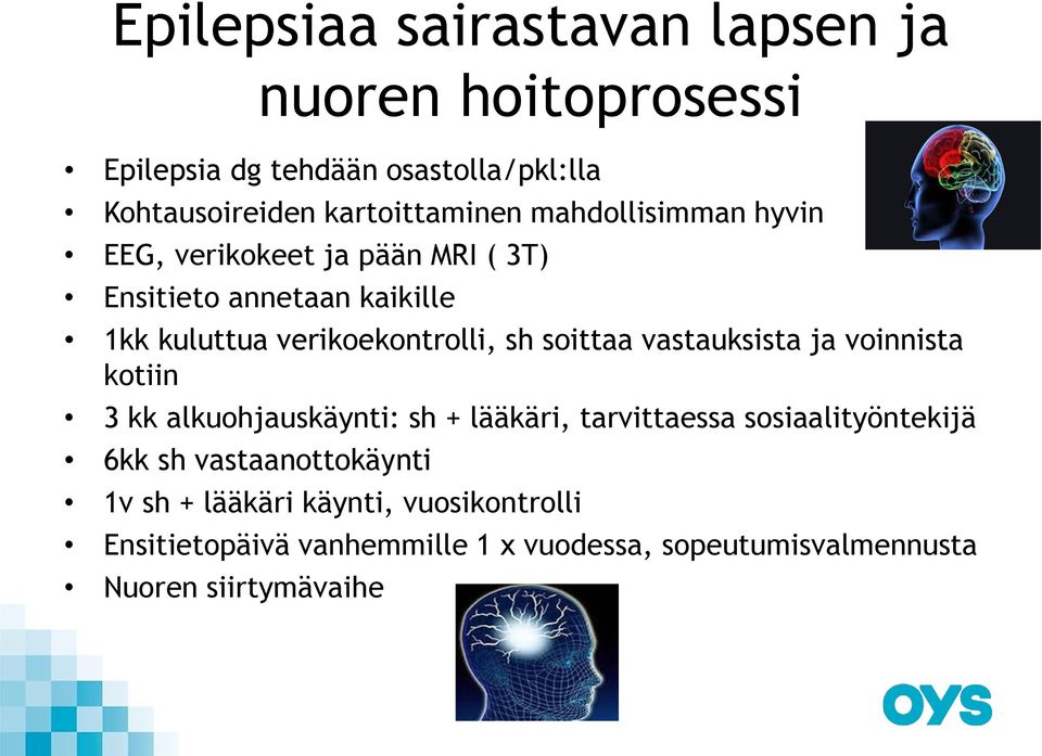 vastauksista ja voinnista kotiin 3 kk alkuohjauskäynti: sh + lääkäri, tarvittaessa sosiaalityöntekijä 6kk sh