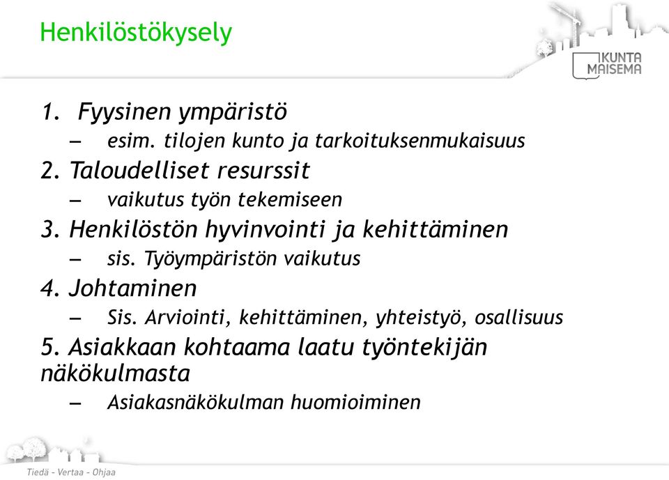 Henkilöstön hyvinvointi ja kehittäminen sis. Työympäristön vaikutus 4. Johtaminen Sis.