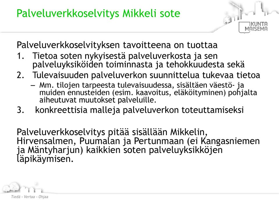 Tulevaisuuden palveluverkon suunnittelua tukevaa tietoa Mm. tilojen tarpeesta tulevaisuudessa, sisältäen väestö- ja muiden ennusteiden (esim.