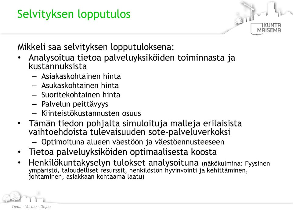 vaihtoehdoista tulevaisuuden sote-palveluverkoksi Optimoituna alueen väestöön ja väestöennusteeseen Tietoa palveluyksiköiden optimaalisesta koosta