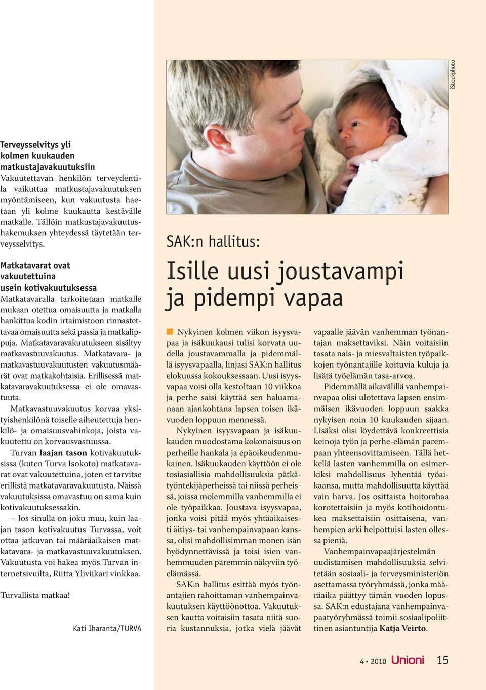 Matkatavarat ovat vakuutettuina usein kotivakuutuksessa Matkatavaralla tarkoitetaan matkalle mukaan otettua omaisuutta ja matkalla hankittua kodin irtaimistoon rinnastettavaa omaisuutta sekä passia