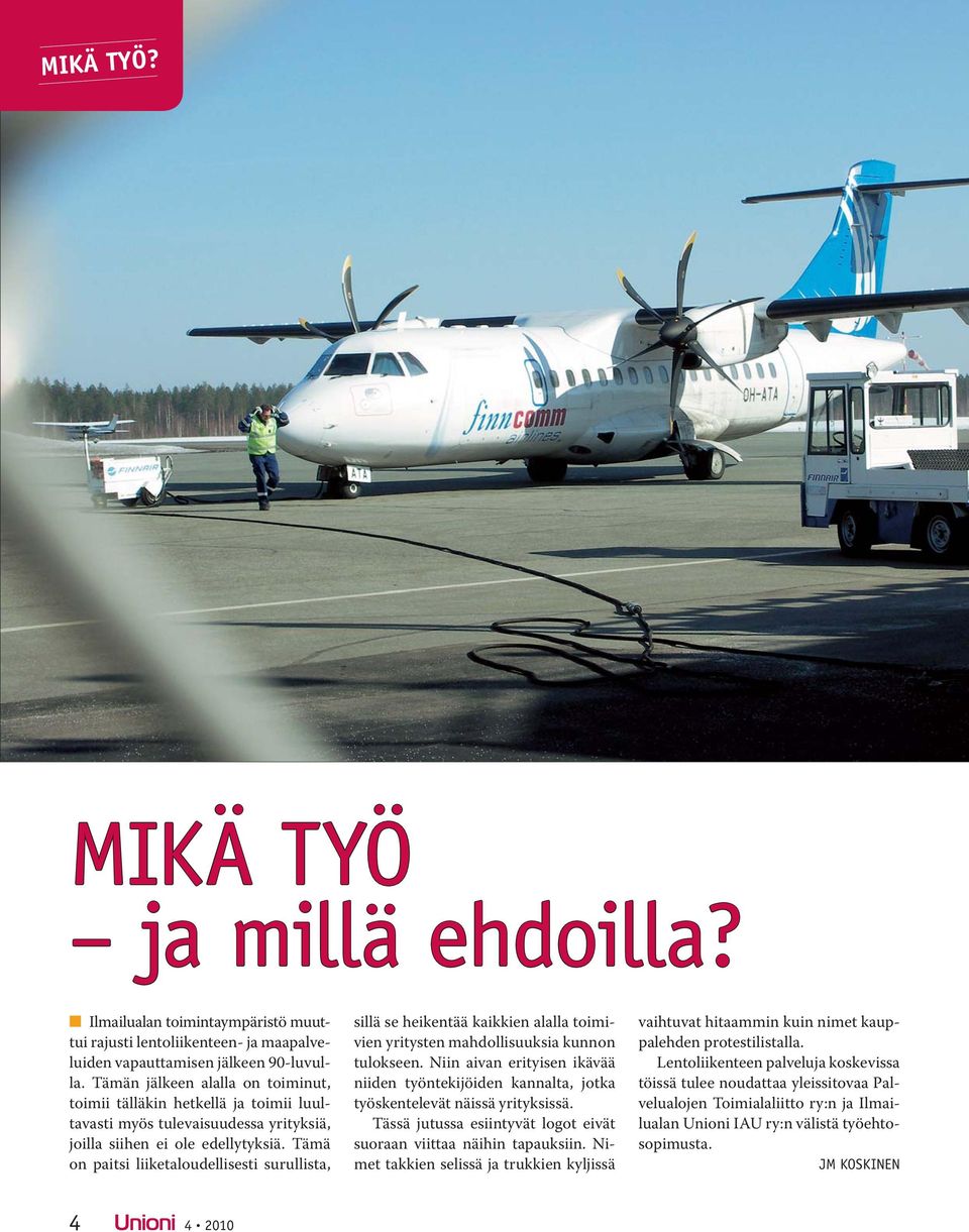 Tämä on paitsi liiketaloudellisesti surullista, sillä se heikentää kaikkien alalla toimivien yritysten mahdollisuuksia kunnon tulokseen.