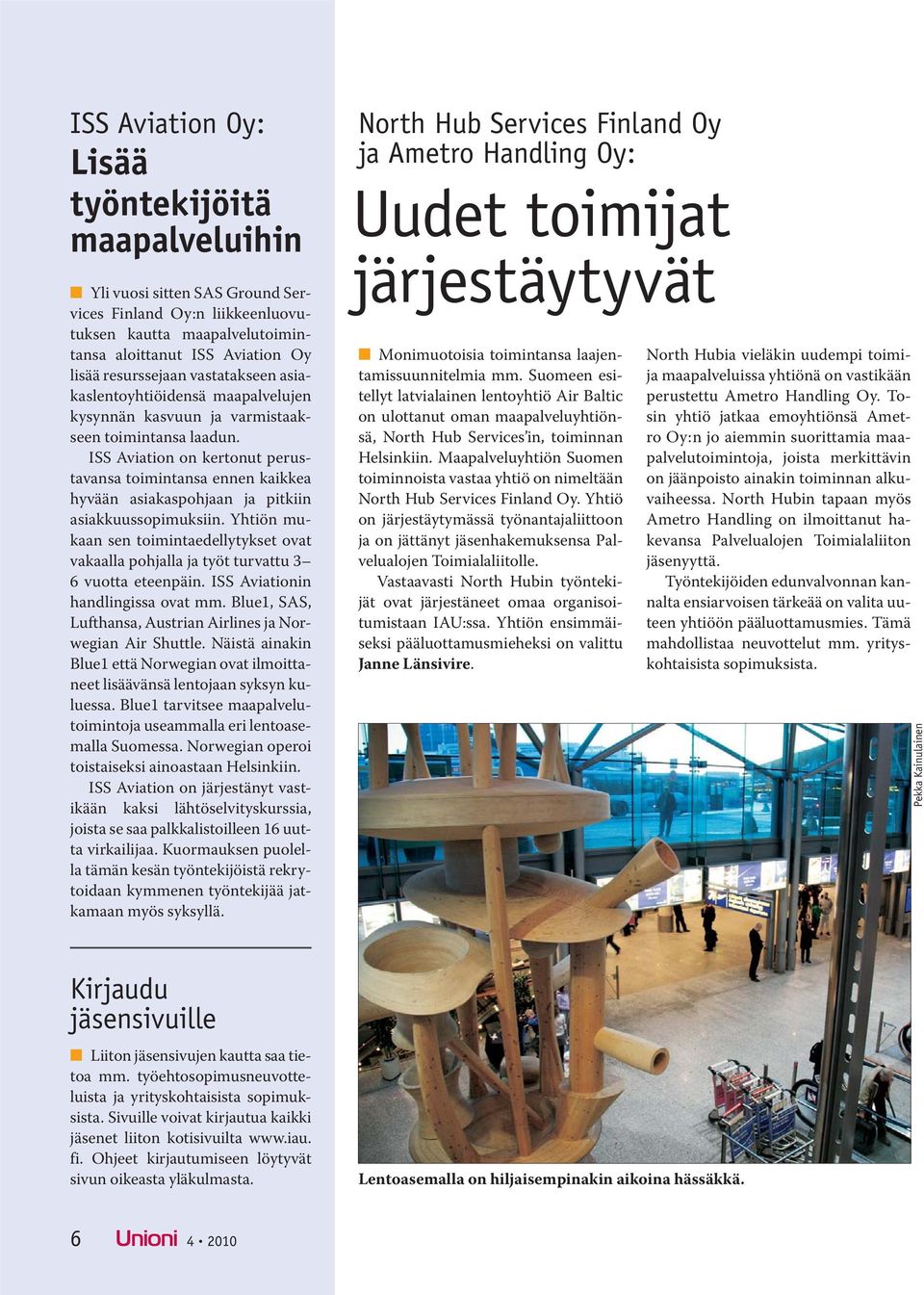 ISS Aviation on kertonut perustavansa toimintansa ennen kaikkea hyvään asiakaspohjaan ja pitkiin asiakkuussopimuksiin.