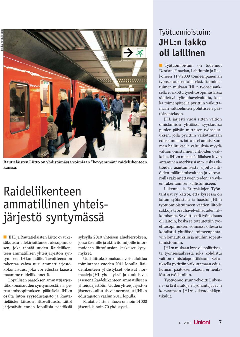 syntymiseen JHL:n sisälle. Tavoitteena on rakentaa vahva uusi ammattijärjestökokonaisuus, joka voi edustaa laajasti maamme raideliikennettä.