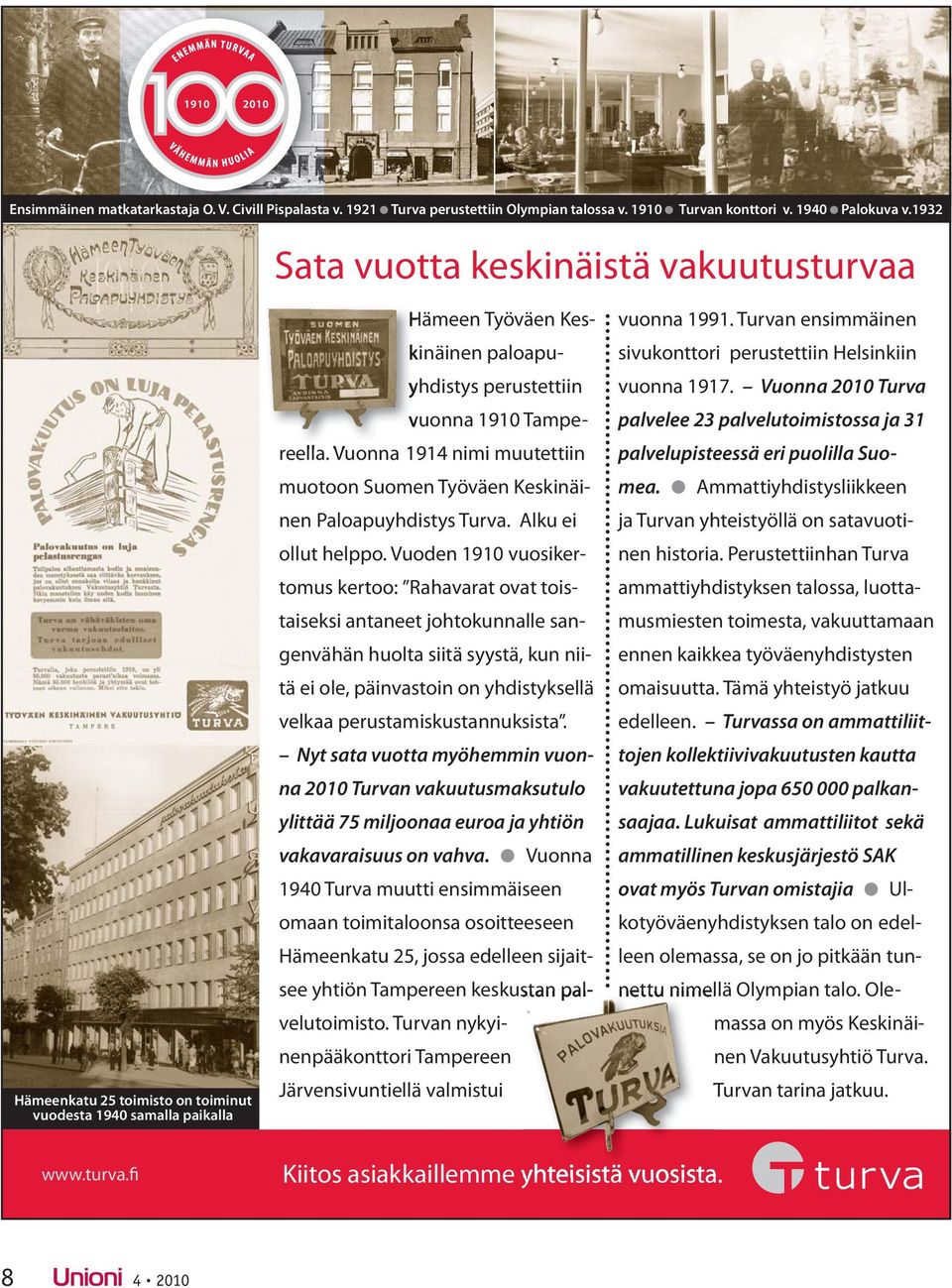 Vuonna 1914 nimi muutettiin muotoon Suomen Työväen Keskinäinen Paloapuyhdistys Turva. Alku ei ollut helppo.