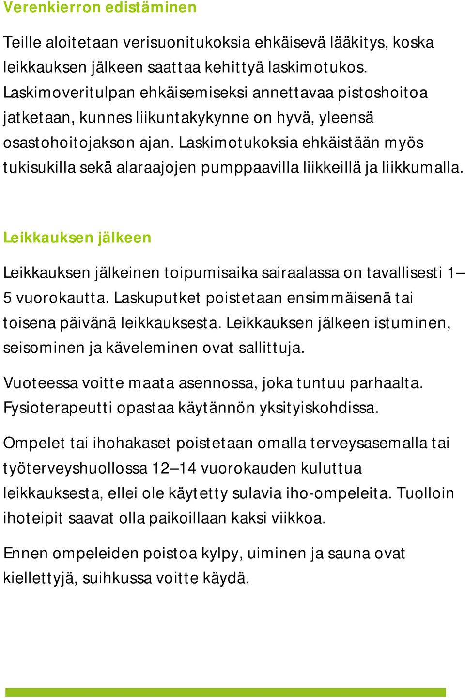 Laskimotukoksia ehkäistään myös tukisukilla sekä alaraajojen pumppaavilla liikkeillä ja liikkumalla. Leikkauksen jälkeen Leikkauksen jälkeinen toipumisaika sairaalassa on tavallisesti 1 5 vuorokautta.