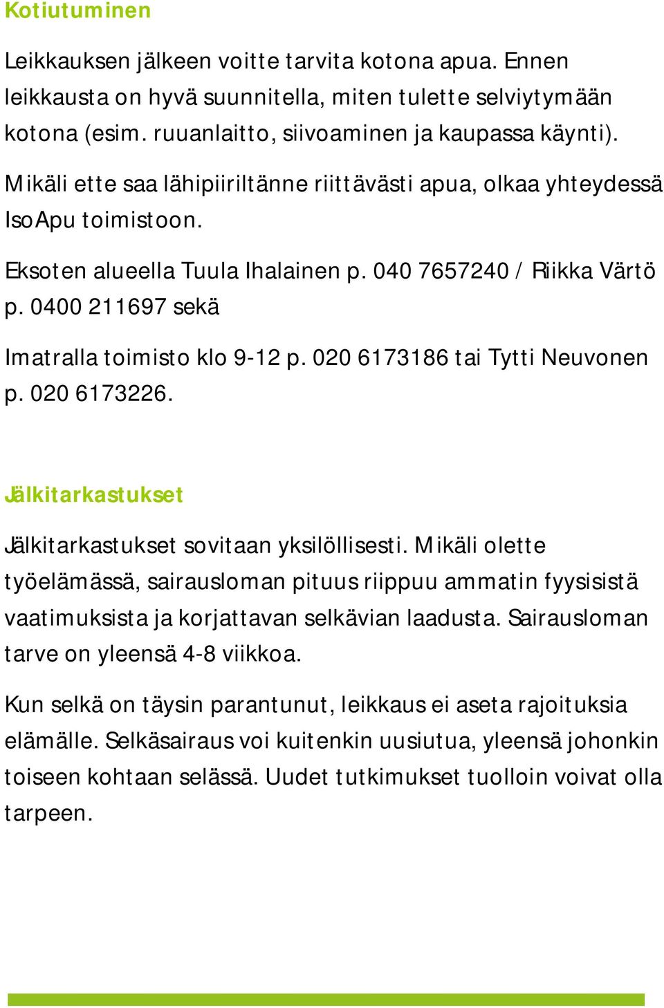 020 6173186 tai Tytti Neuvonen p. 020 6173226. Jälkitarkastukset Jälkitarkastukset sovitaan yksilöllisesti.