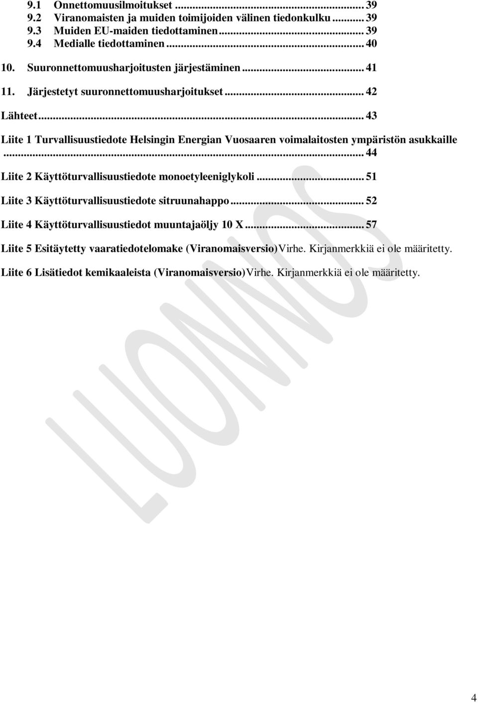 .. 43 Liite 1 Turvallisuustiedote Helsingin Energian Vuosaaren voimalaitosten ympäristön asukkaille... 44 Liite 2 Käyttöturvallisuustiedote monoetyleeniglykoli.