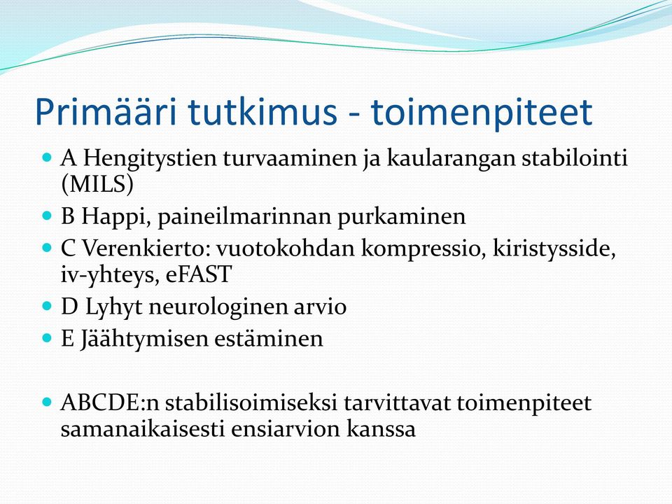 kompressio, kiristysside, iv-yhteys, efast D Lyhyt neurologinen arvio E Jäähtymisen