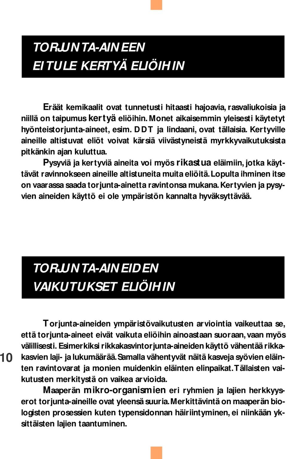 Kertyville aineille altistuvat eliöt voivat kärsiä viivästyneistä myrkkyvaikutuksista pitkänkin ajan kuluttua.