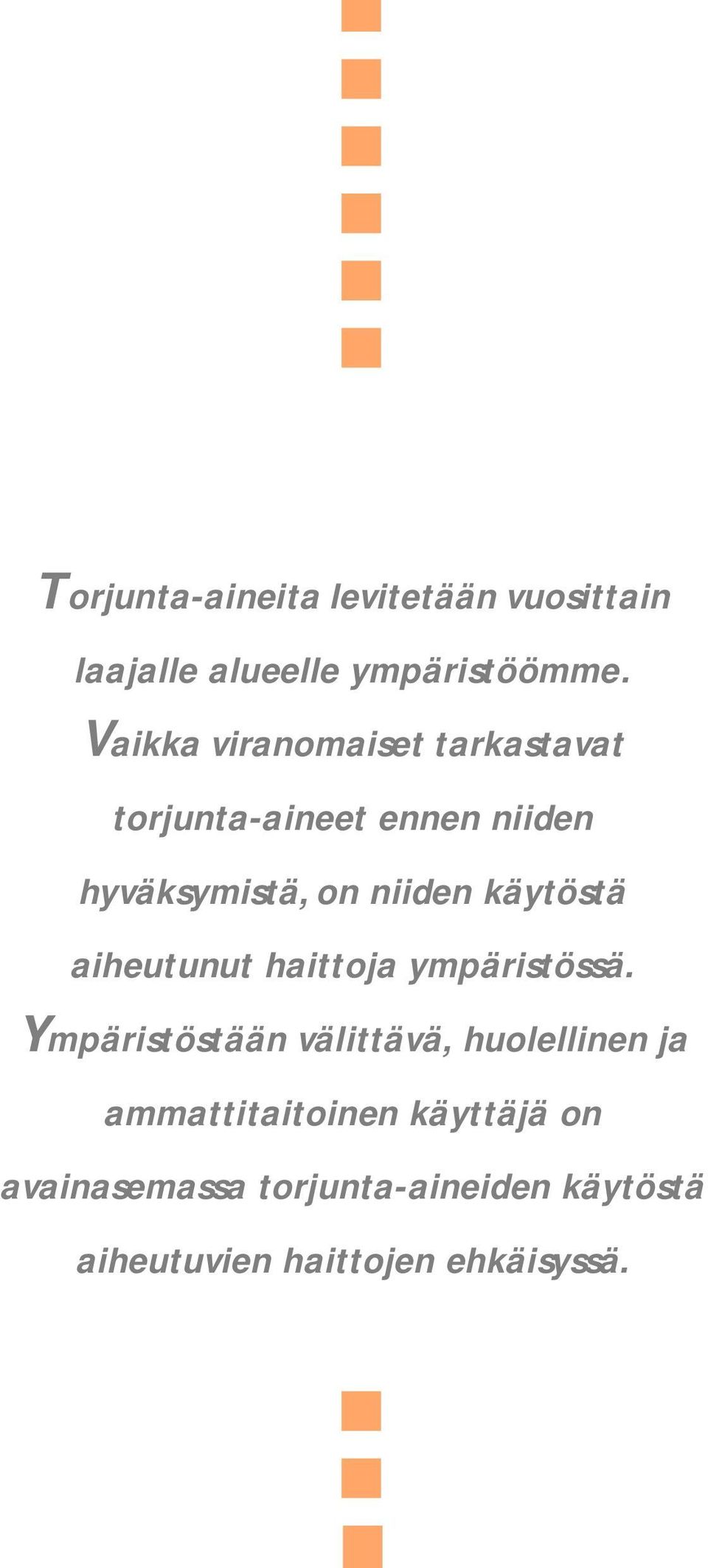 käytöstä aiheutunut haittoja ympäristössä.