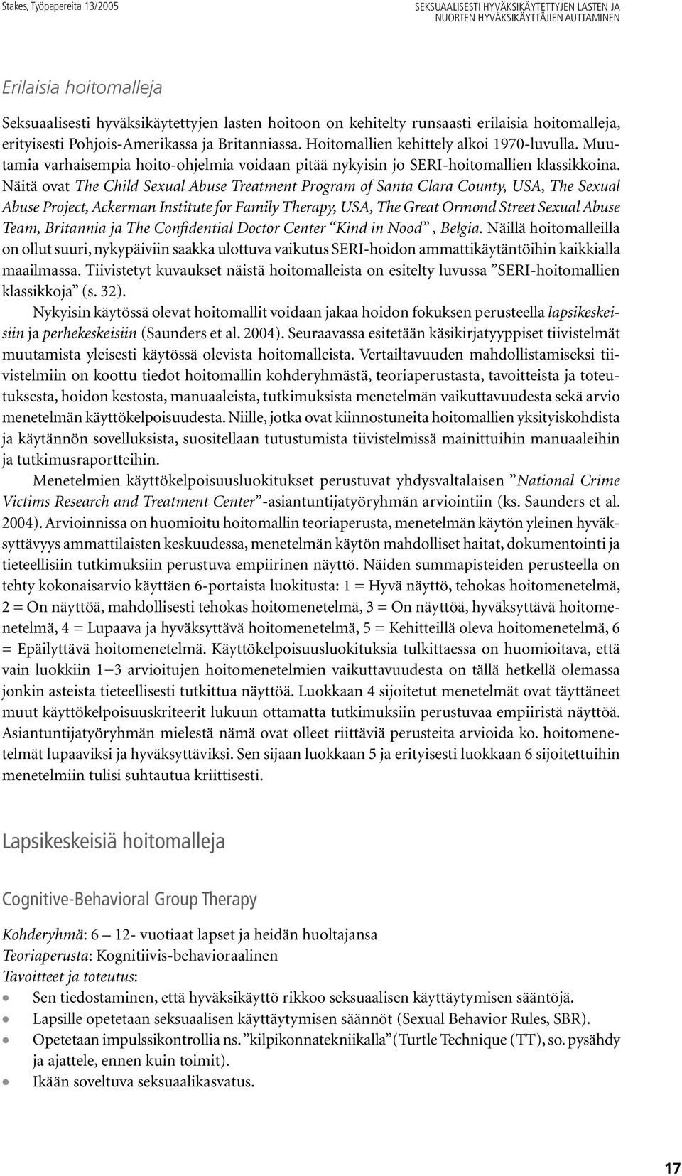Näitä ovat The Child Sexual Abuse Treatment Program of Santa Clara County, USA, The Sexual Abuse Project, Ackerman Institute for Family Therapy, USA, The Great Ormond Street Sexual Abuse Team,