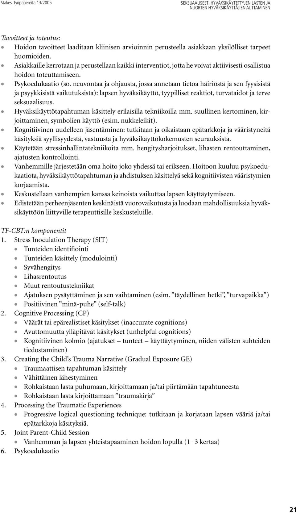 neuvontaa ja ohjausta, jossa annetaan tietoa häiriöstä ja sen fyysisistä ja psyykkisistä vaikutuksista): lapsen hyväksikäyttö, tyypilliset reaktiot, turvataidot ja terve seksuaalisuus.