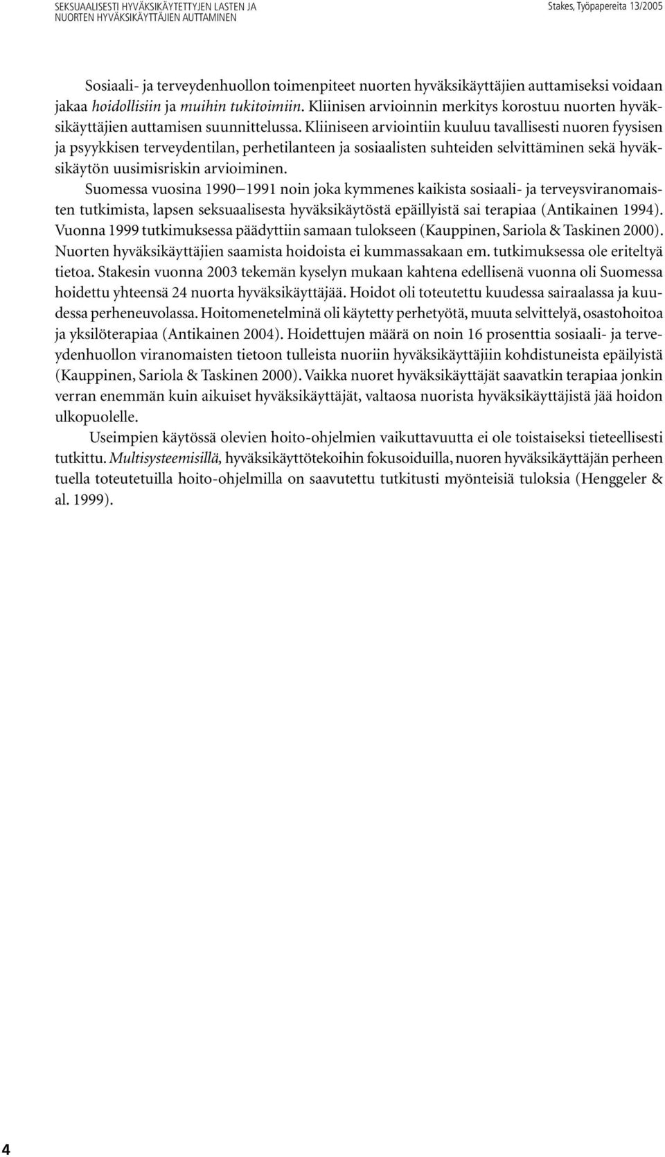 Kliiniseen arviointiin kuuluu tavallisesti nuoren fyysisen ja psyykkisen terveydentilan, perhetilanteen ja sosiaalisten suhteiden selvittäminen sekä hyväksikäytön uusimisriskin arvioiminen.