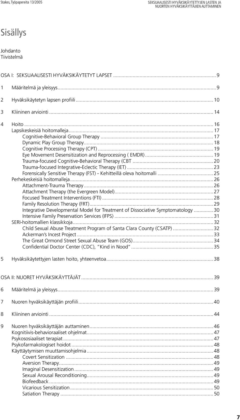 .. 18 Cognitive Processing Therapy (CPT)... 19 Eye Movement Desensitization and Reprocessing ( EMDR)... 19 Trauma-focused Cognitive-Behavioral Therapy (CBT.