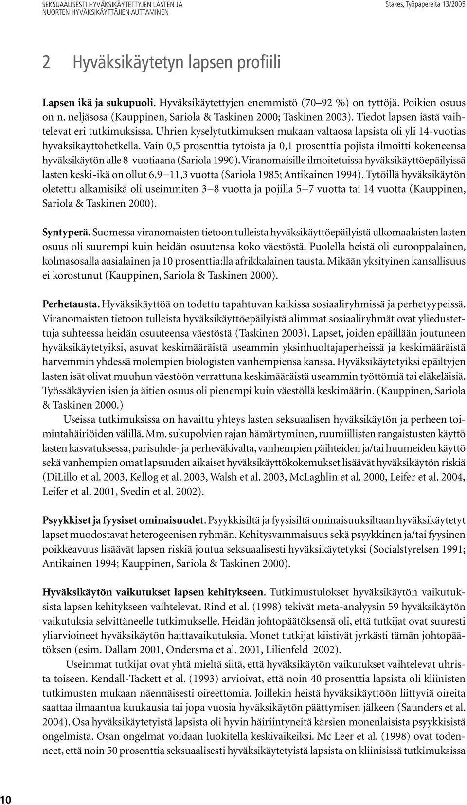 Uhrien kyselytutkimuksen mukaan valtaosa lapsista oli yli 14-vuotias hyväksikäyttöhetkellä.