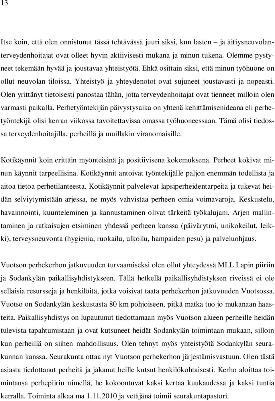 Olen yrittänyt tietoisesti panostaa tähän, jotta terveydenhoitajat ovat tienneet milloin olen varmasti paikalla.