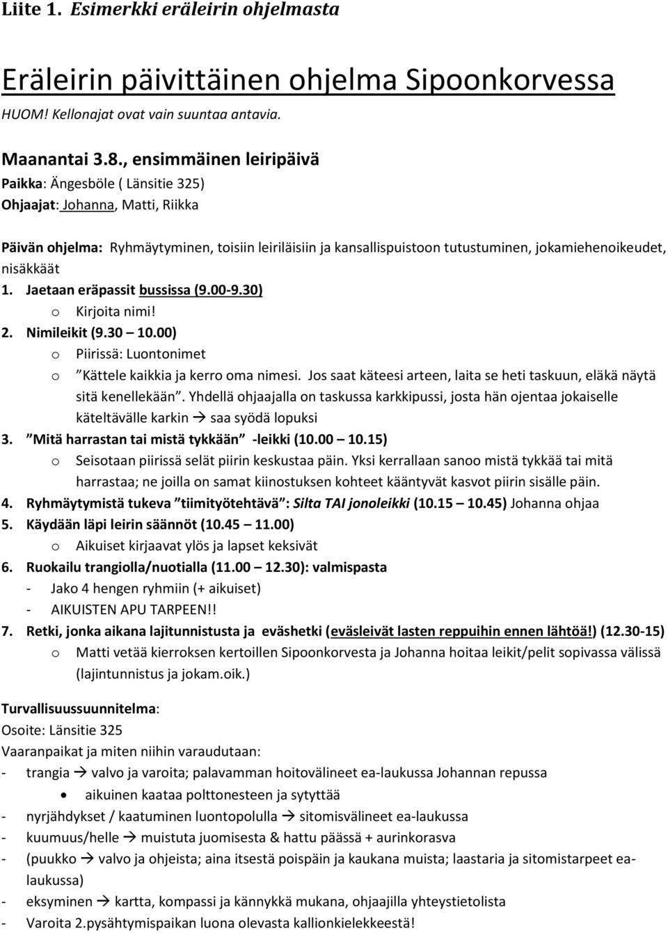 nisäkkäät 1. Jaetaan eräpassit bussissa (9.00-9.30) o Kirjoita nimi! 2. Nimileikit (9.30 10.00) o Piirissä: Luontonimet o Kättele kaikkia ja kerro oma nimesi.