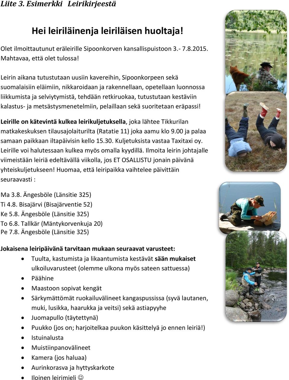 tutustutaan kestäviin kalastus- ja metsästysmenetelmiin, pelaillaan sekä suoritetaan eräpassi!