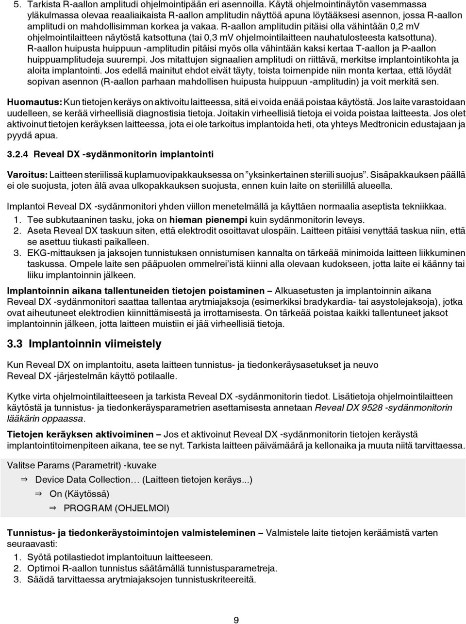 R-aallon amplitudin pitäisi olla vähintään 0,2 mv ohjelmointilaitteen näytöstä katsottuna (tai 0,3 mv ohjelmointilaitteen nauhatulosteesta katsottuna).