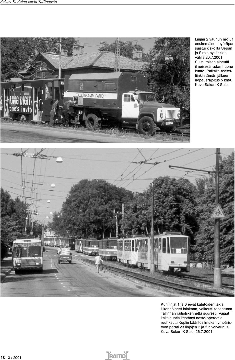 Kun linjat 1 ja 3 eivät katutöiden takia liikennöineet lainkaan, vaikeutti tapahtuma Tallinnan raitioliikennettä suuresti.
