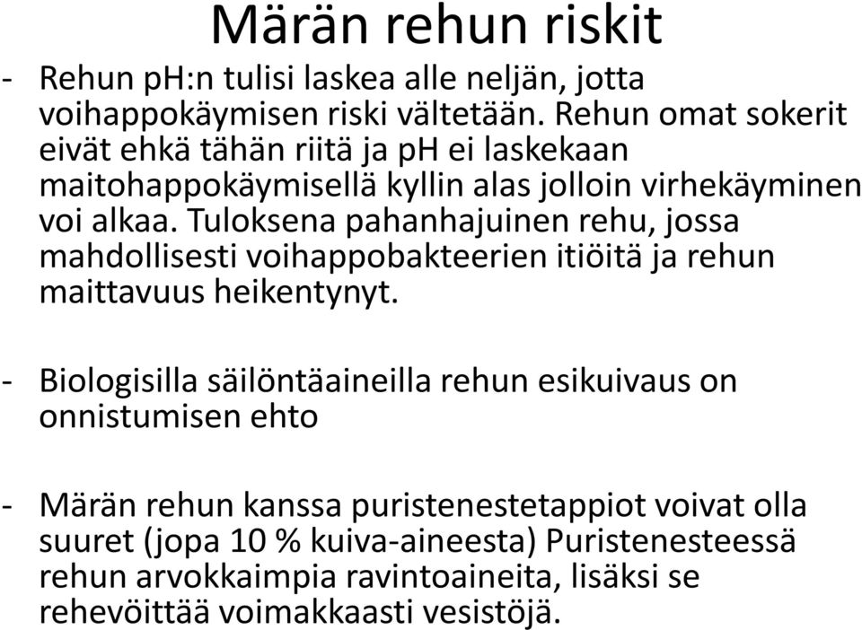 Tuloksena pahanhajuinen rehu, jossa mahdollisesti voihappobakteerien itiöitä ja rehun maittavuus heikentynyt.