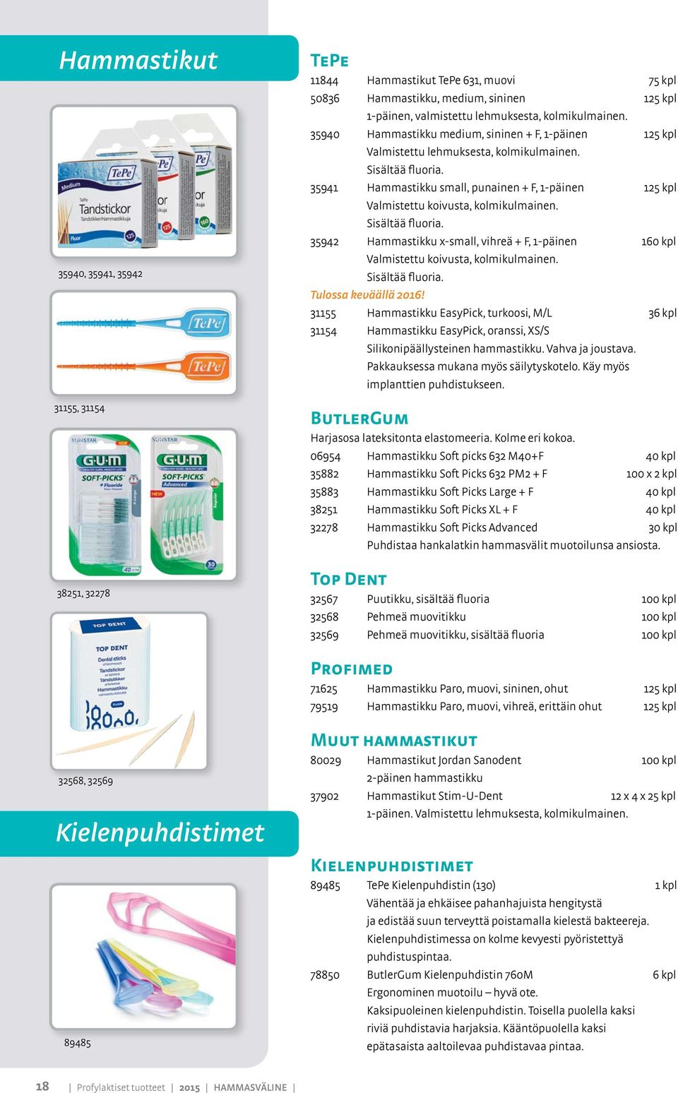 35941 Hammastikku small, punainen + F, 1-päinen 125 kpl Valmistettu koivusta, kolmikulmainen. Sisältää fluoria.