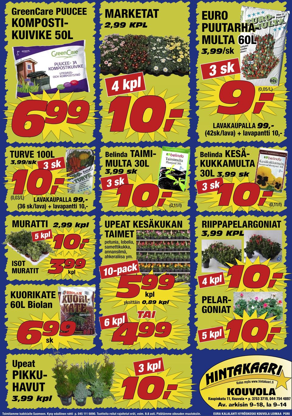 6 99 sk Belinda TAIMI- MULTA 30L 3,99 sk 3 sk UPEAT KESÄKUKAN TAIMET petunia, lobelia, samettikukka, annansilmä, ahkeraliisa ym.