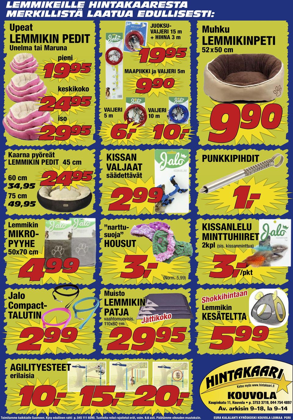 KISSAN VALJAAT säädettävät 2 99 PUNKKIPIHDIT 1,- Lemmikin MIKRO- PYYHE 50x70 cm narttusuoja HOUSUT KISSANLELU MINTTUHIIRET 2kpl (sis. kissanminttua) 3,- (Norm.